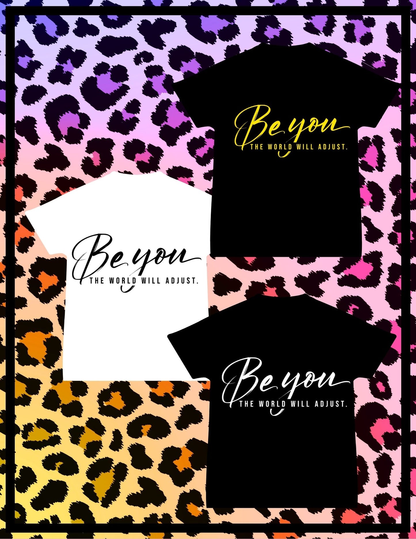 BE YOU THE WORLD WILL ADJUST T SHIRT