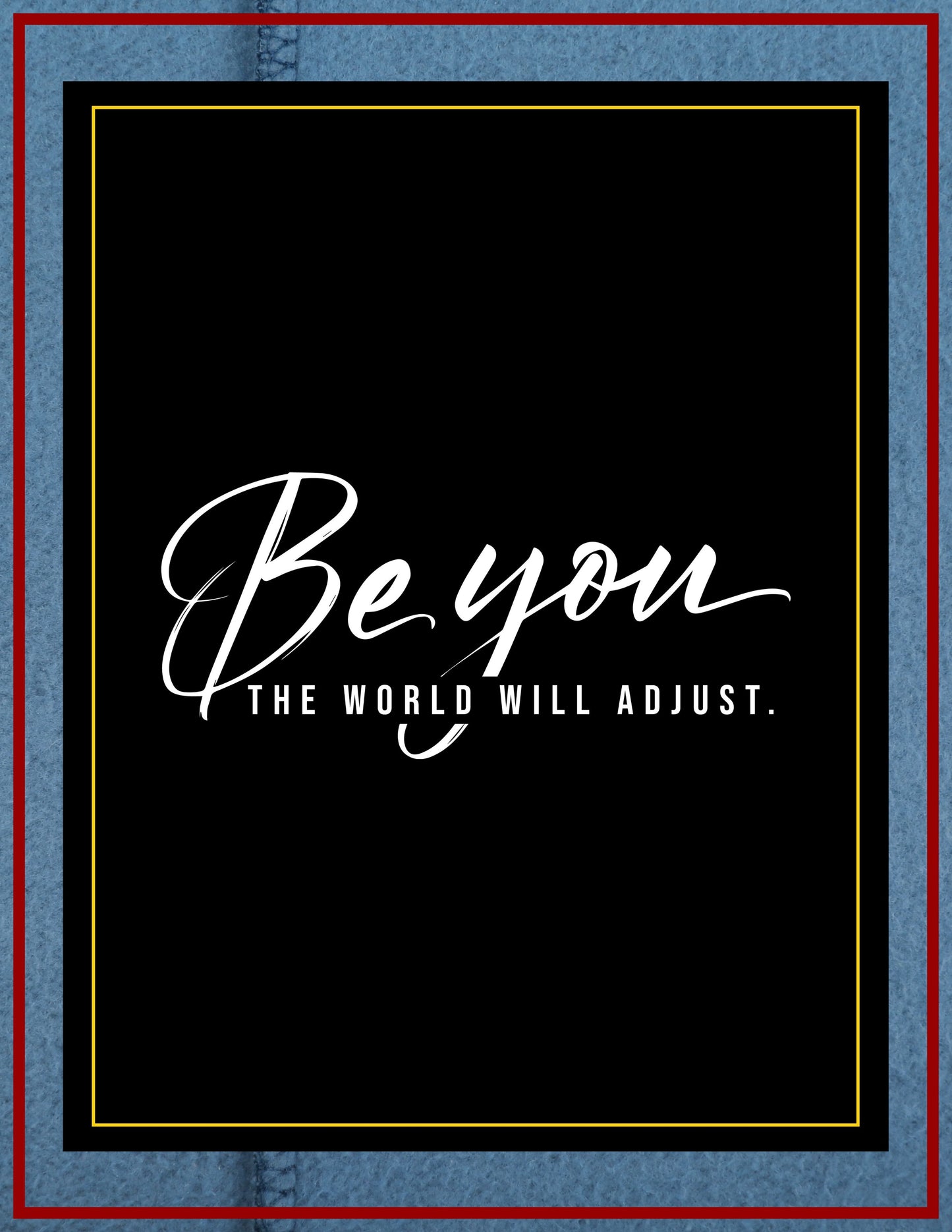 BE YOU THE WORLD WILL ADJUST T SHIRT