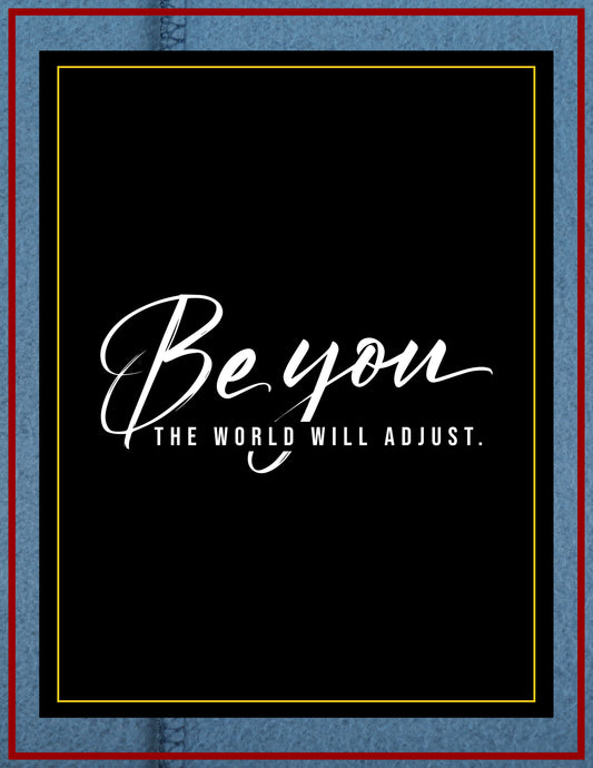 BE YOU THE WORLD WILL ADJUST T SHIRT